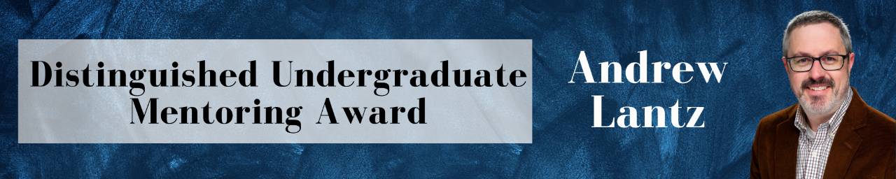 Distinguished Undergraduate Mentoring Award Winner Andrew Lantz